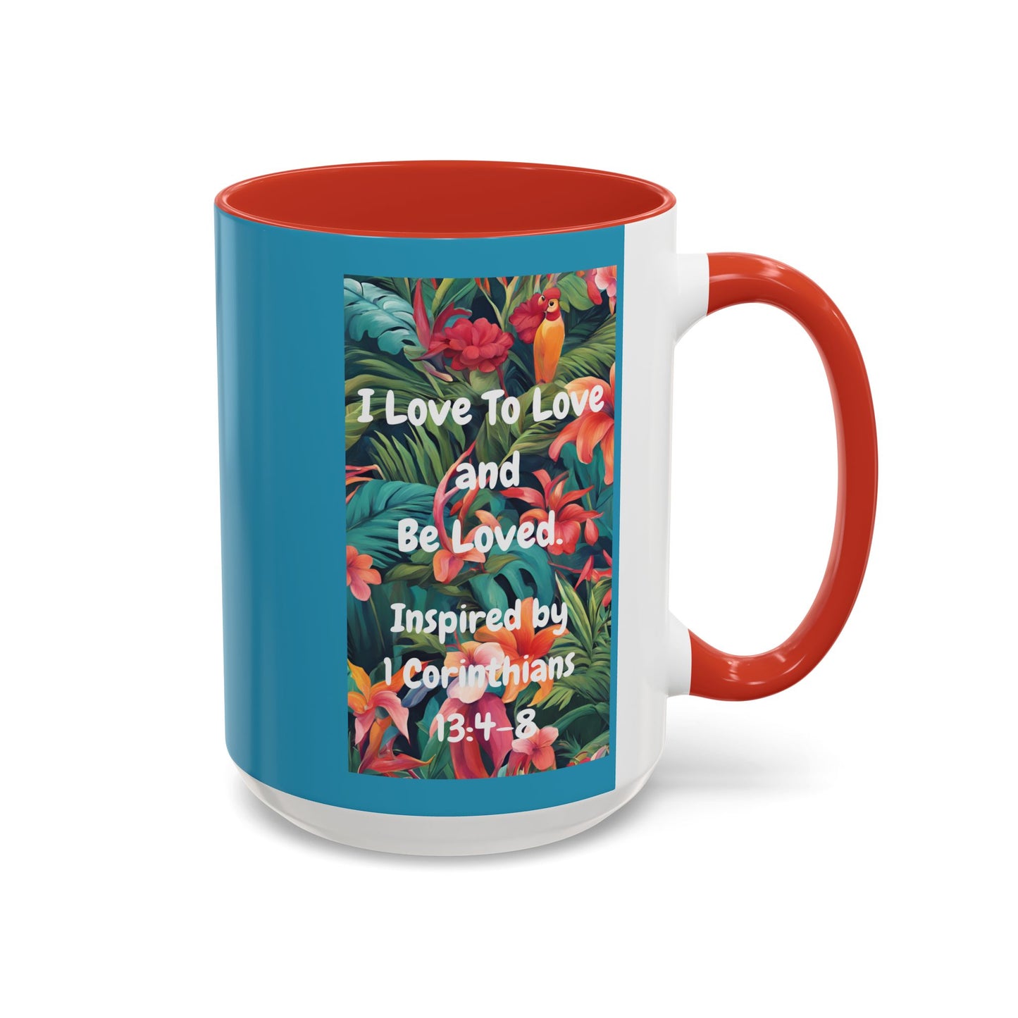 I Love To Love and Be Loved. - Inspired by 1 Corinthians 13:4-8. - Accent Coffee Mug (11, 15oz)