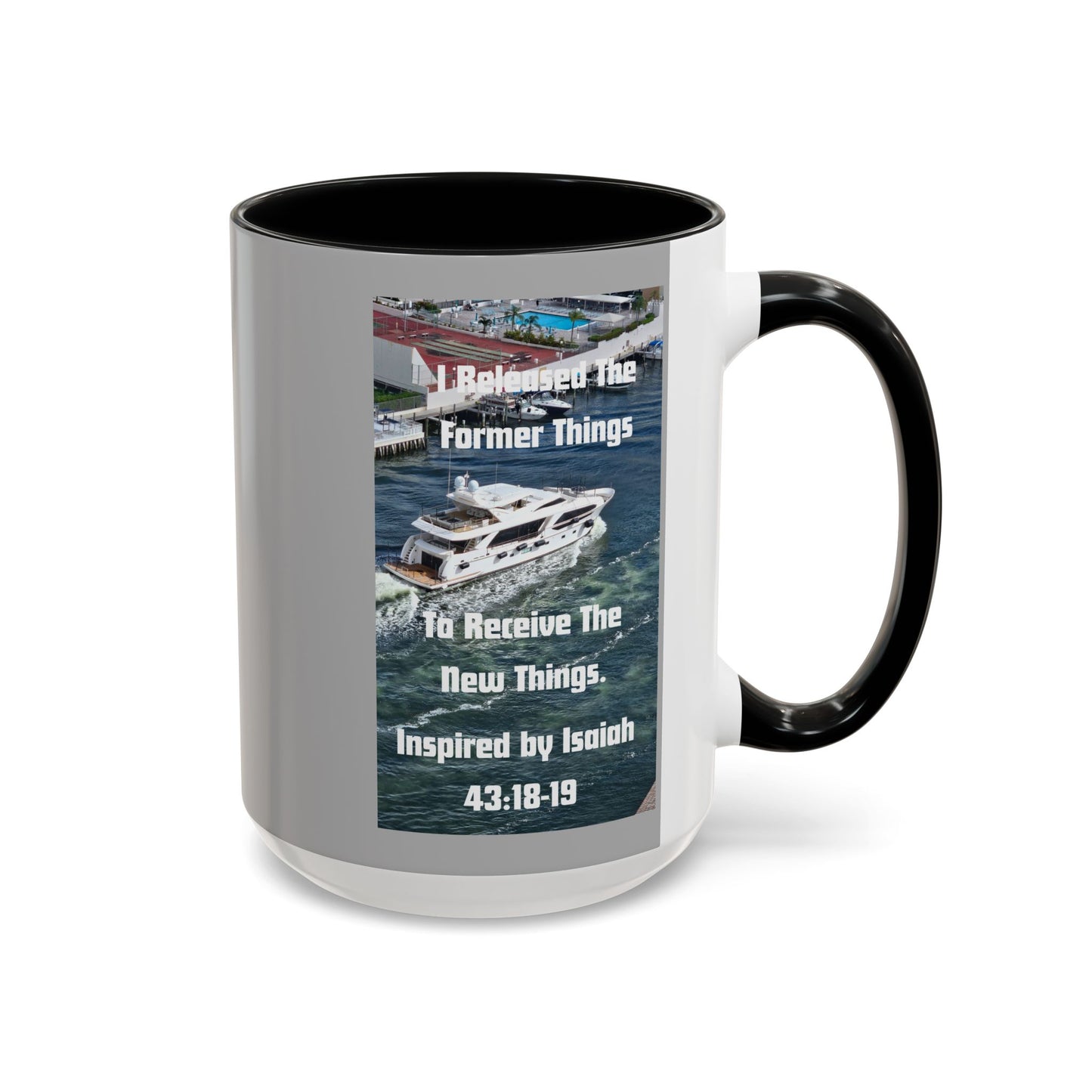 I Released The Former Things To Receive The New Things. - Inspired by Isaiah 43:18-19. - Inspirational Accent Coffee Mug (11, 15oz)