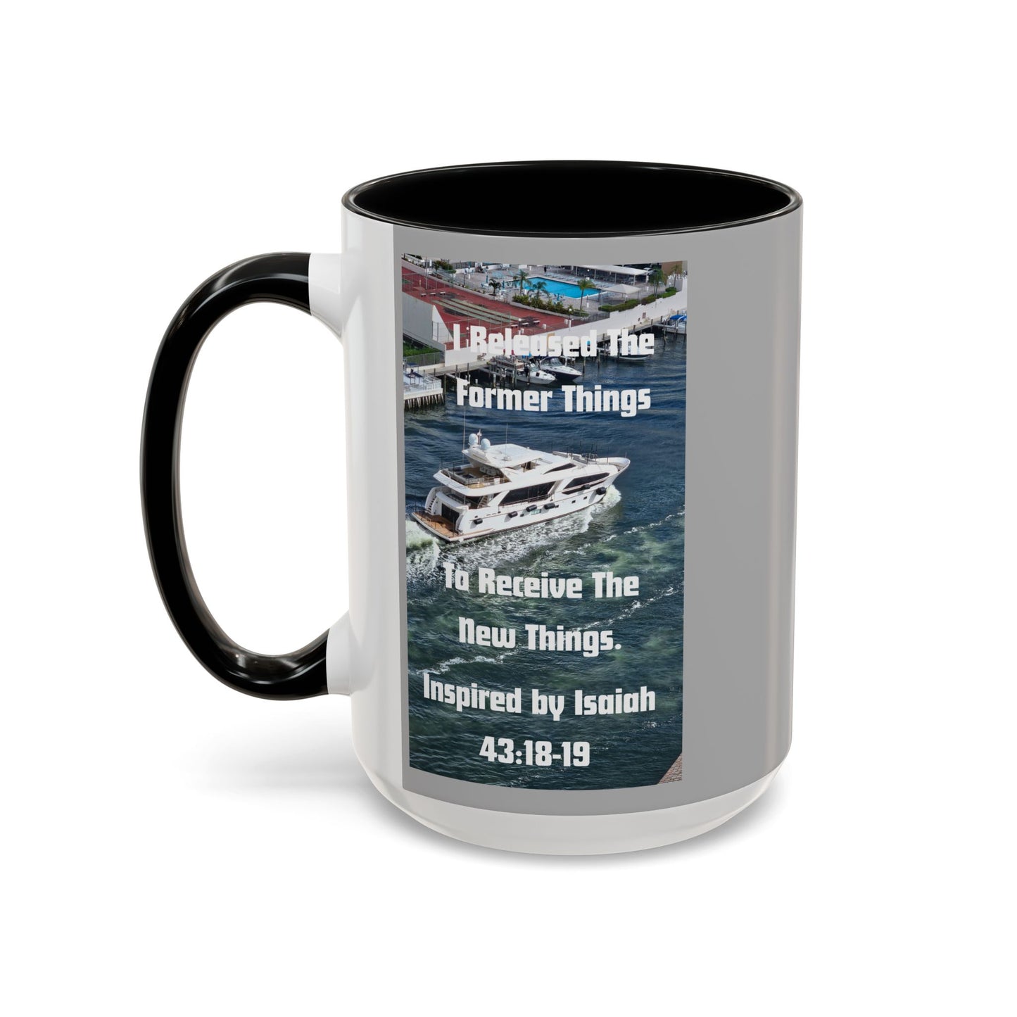 I Released The Former Things To Receive The New Things. - Inspired by Isaiah 43:18-19. - Inspirational Accent Coffee Mug (11, 15oz)
