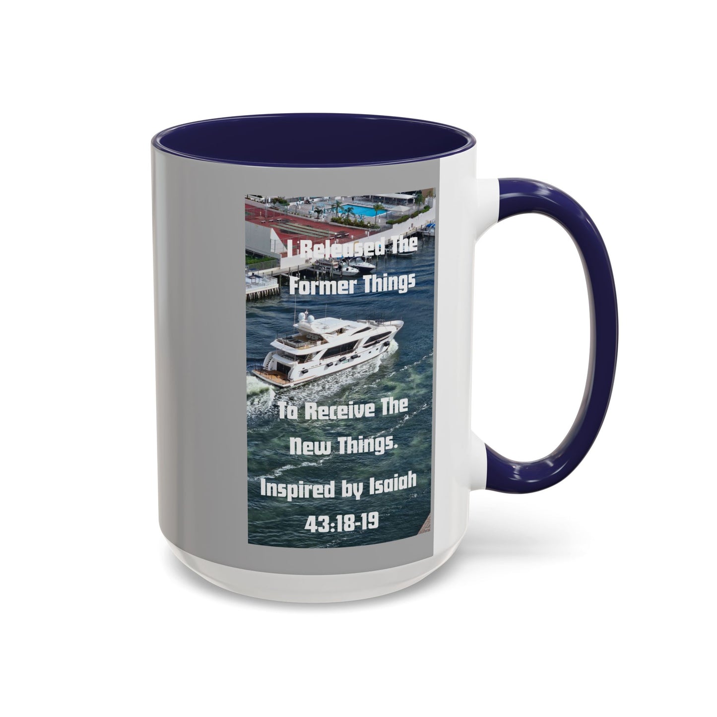 I Released The Former Things To Receive The New Things. - Inspired by Isaiah 43:18-19. - Inspirational Accent Coffee Mug (11, 15oz)