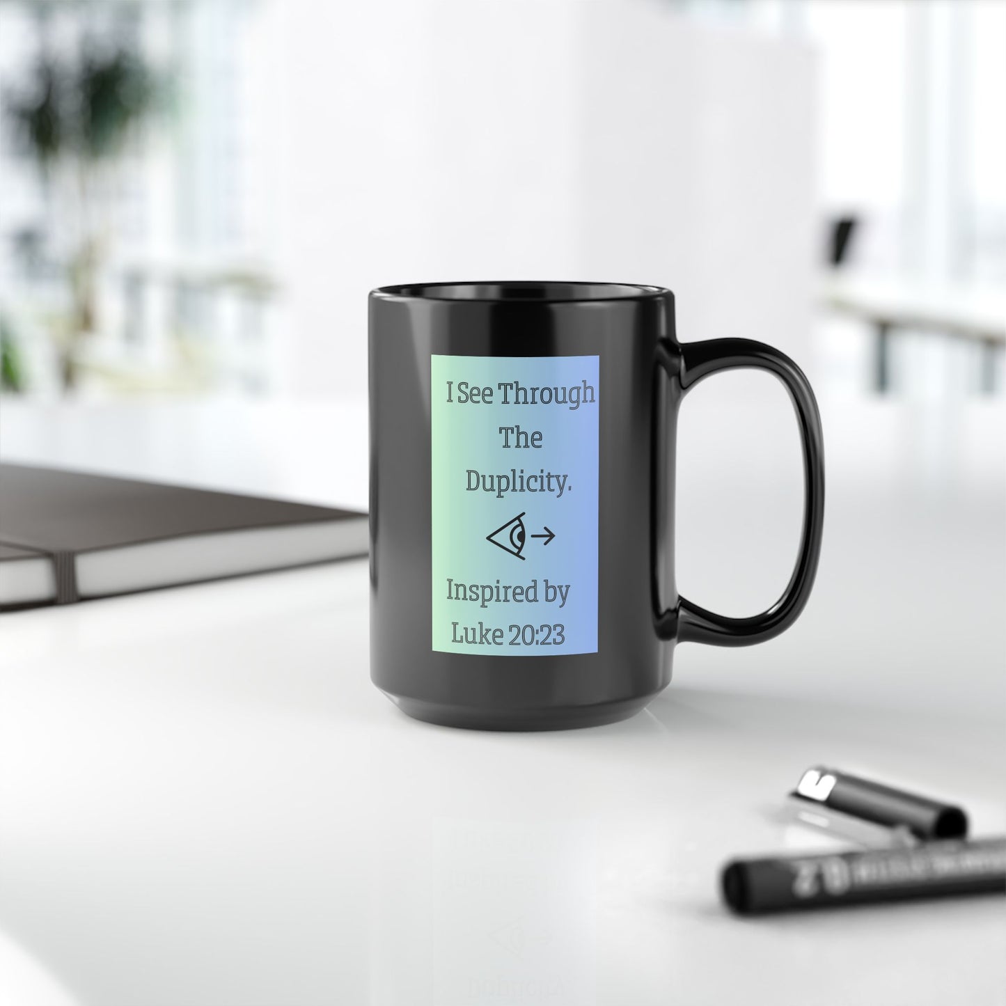 I See Through The Duplicity. Inspired by Luke 20:23. Inspirational Black Accent Mug (11oz, 15oz)