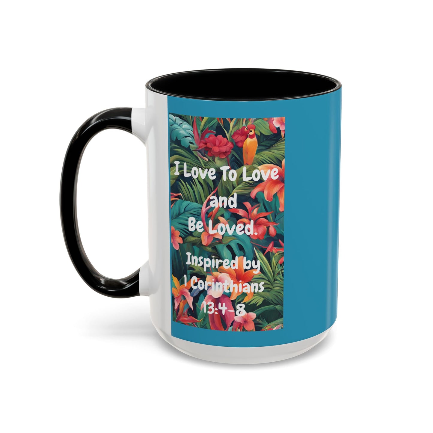 I Love To Love and Be Loved. - Inspired by 1 Corinthians 13:4-8. - Accent Coffee Mug (11, 15oz)