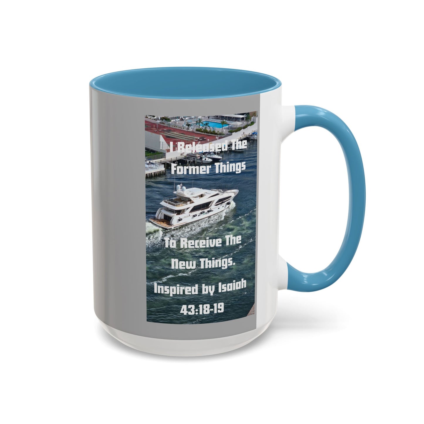 I Released The Former Things To Receive The New Things. - Inspired by Isaiah 43:18-19. - Inspirational Accent Coffee Mug (11, 15oz)