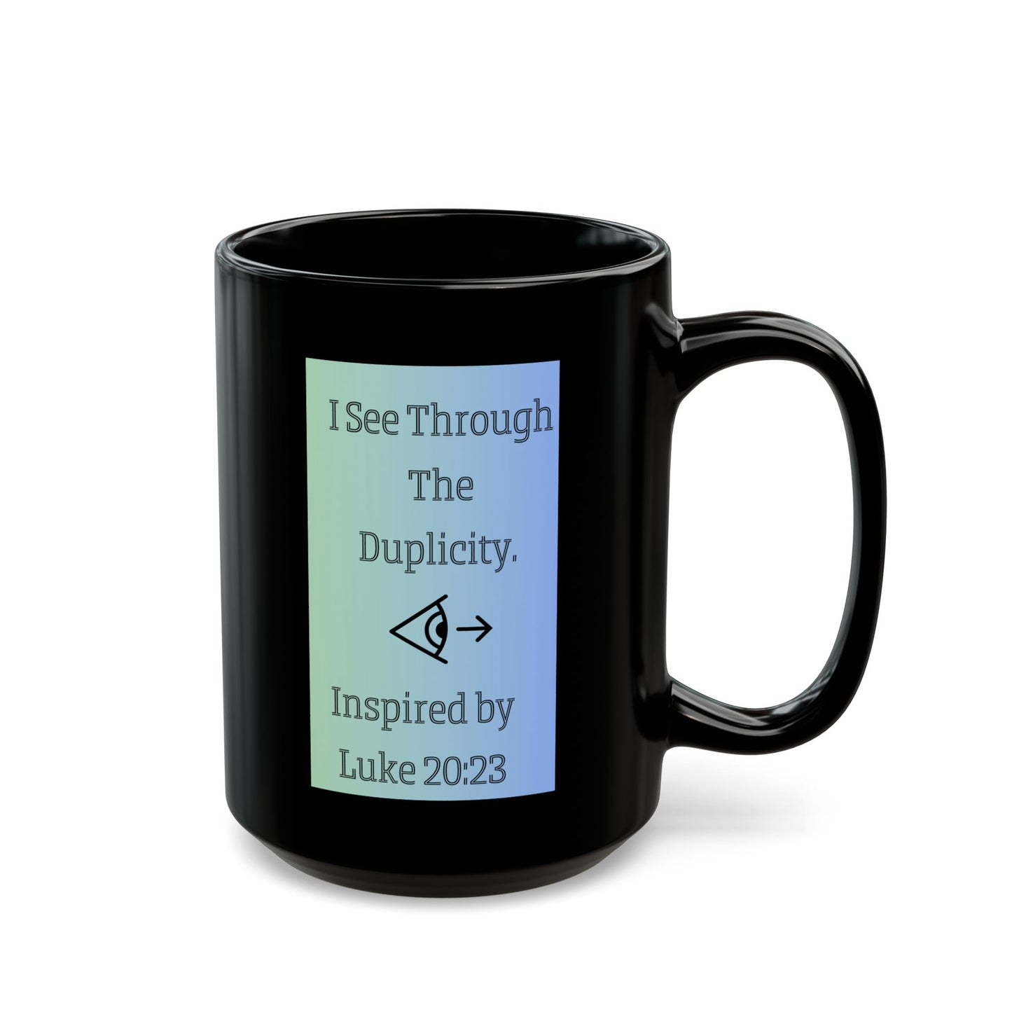 I See Through The Duplicity. Inspired by Luke 20:23. Inspirational Black Accent Mug (11oz, 15oz)