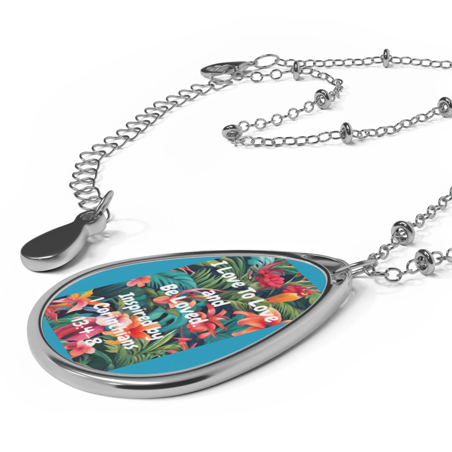 I Love To Love and Be Loved. - Inspired by 1 Corinthians 13:4-8. - Oval Necklace