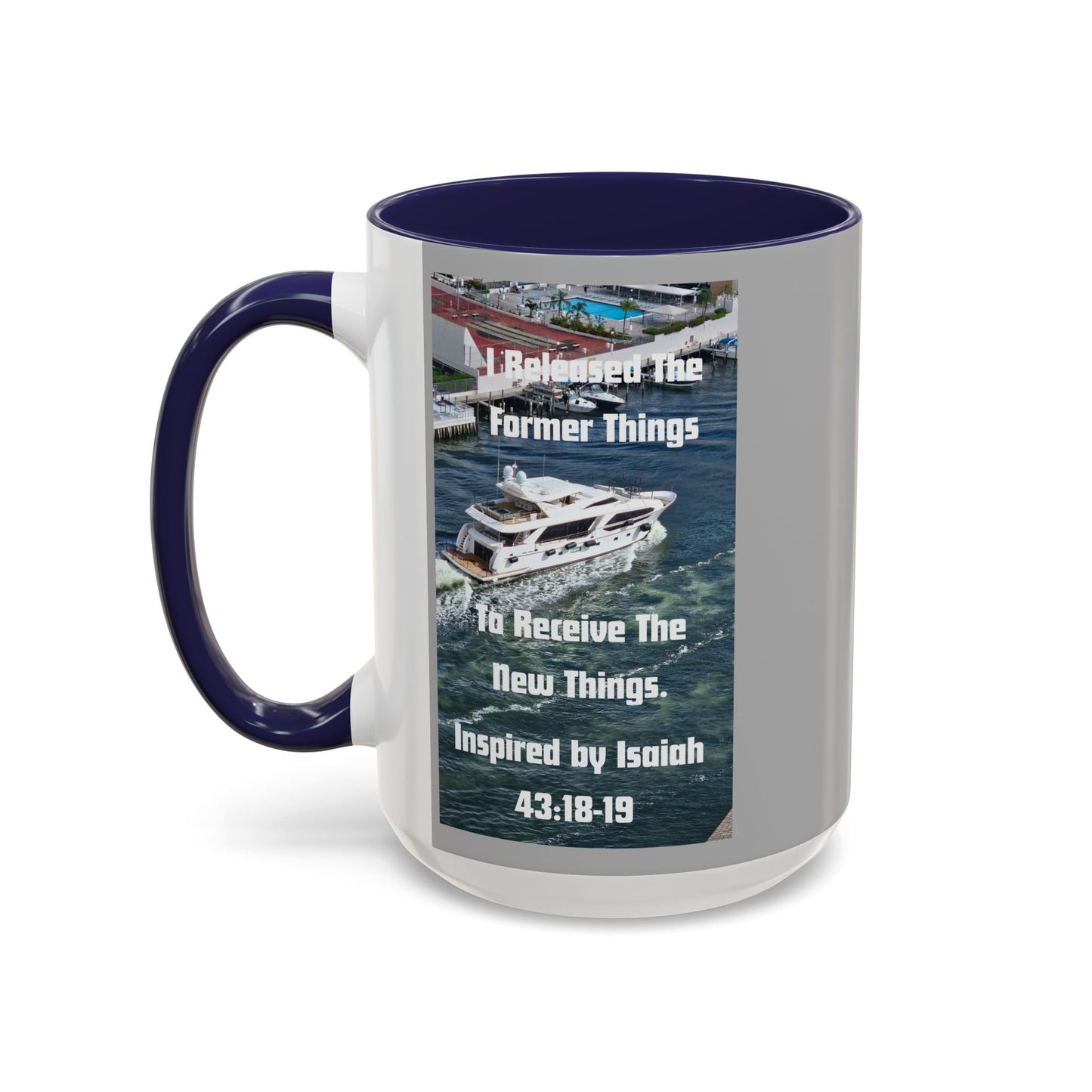 I Released The Former Things To Receive The New Things. - Inspired by Isaiah 43:18-19. - Inspirational Accent Coffee Mug (11, 15oz)