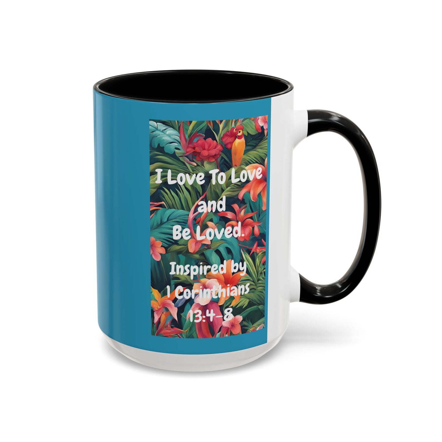 I Love To Love and Be Loved. - Inspired by 1 Corinthians 13:4-8. - Accent Coffee Mug (11, 15oz)