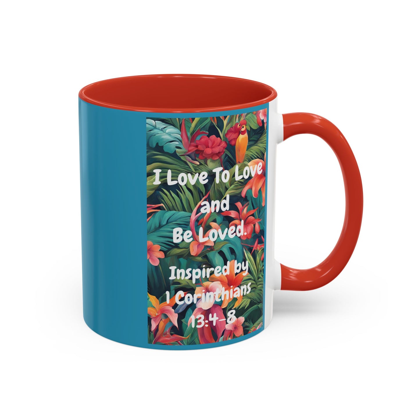 I Love To Love and Be Loved. - Inspired by 1 Corinthians 13:4-8. - Accent Coffee Mug (11, 15oz)