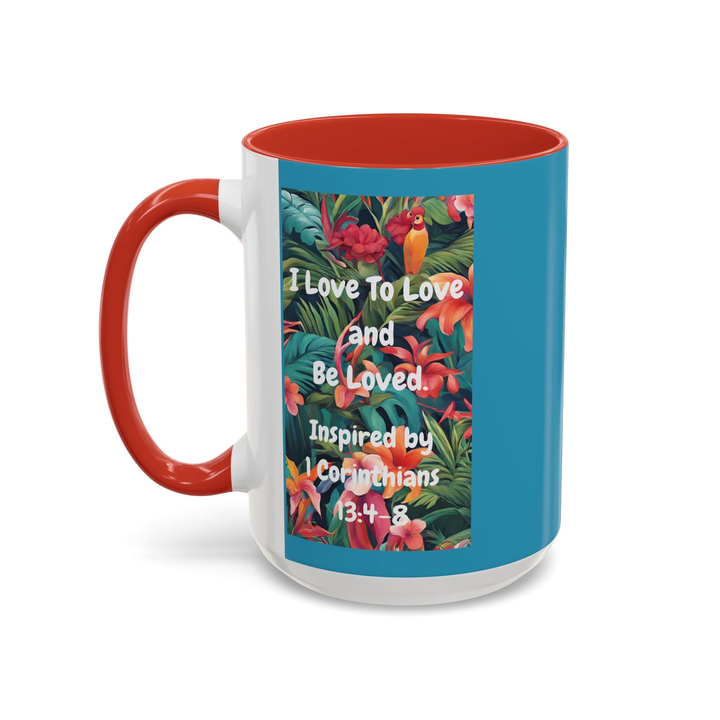 I Love To Love and Be Loved. - Inspired by 1 Corinthians 13:4-8. - Accent Coffee Mug (11, 15oz)