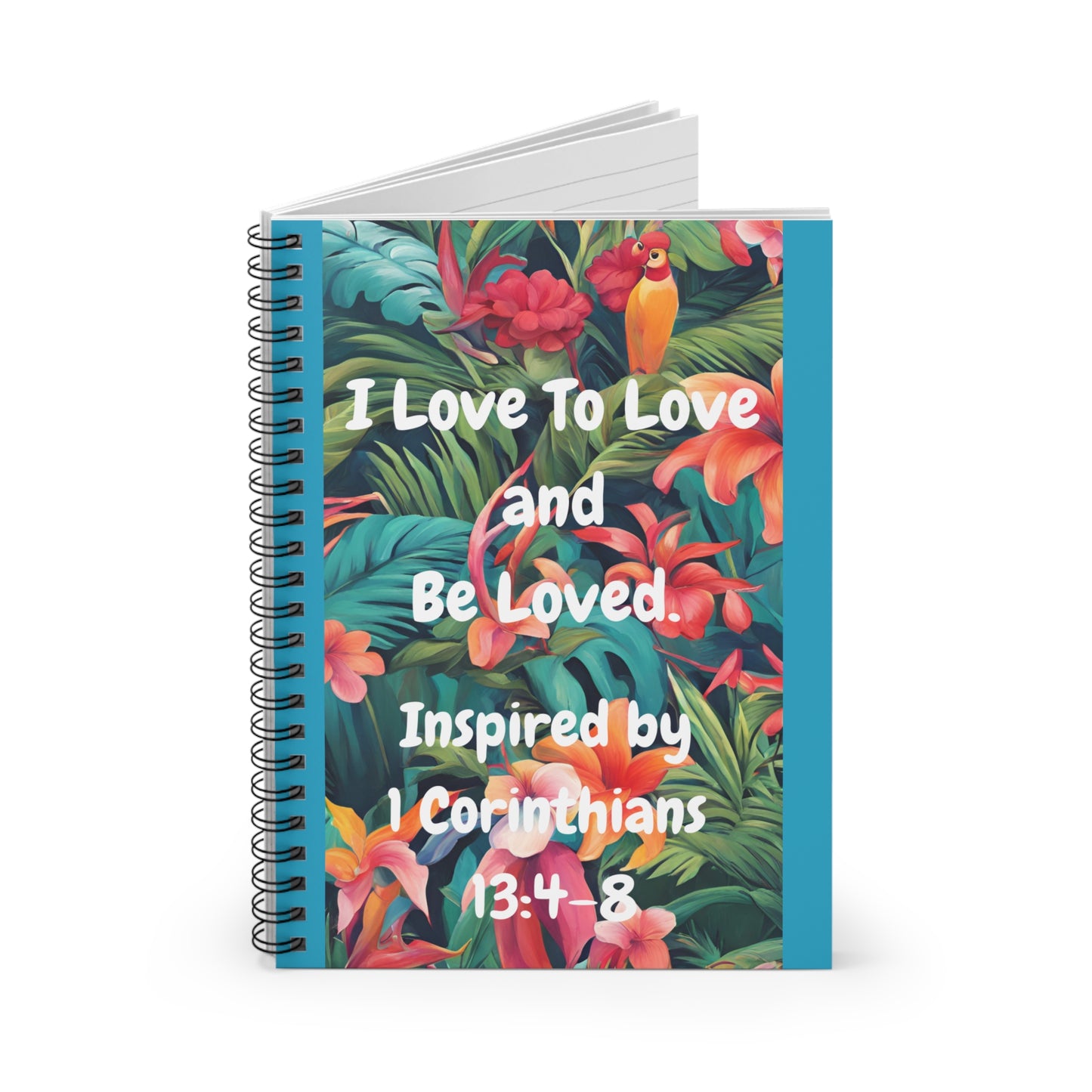 I Love To Love and Be Loved. - Inspired by 1 Corinthians 13:4-8. - Spiral Notebook - Ruled Line