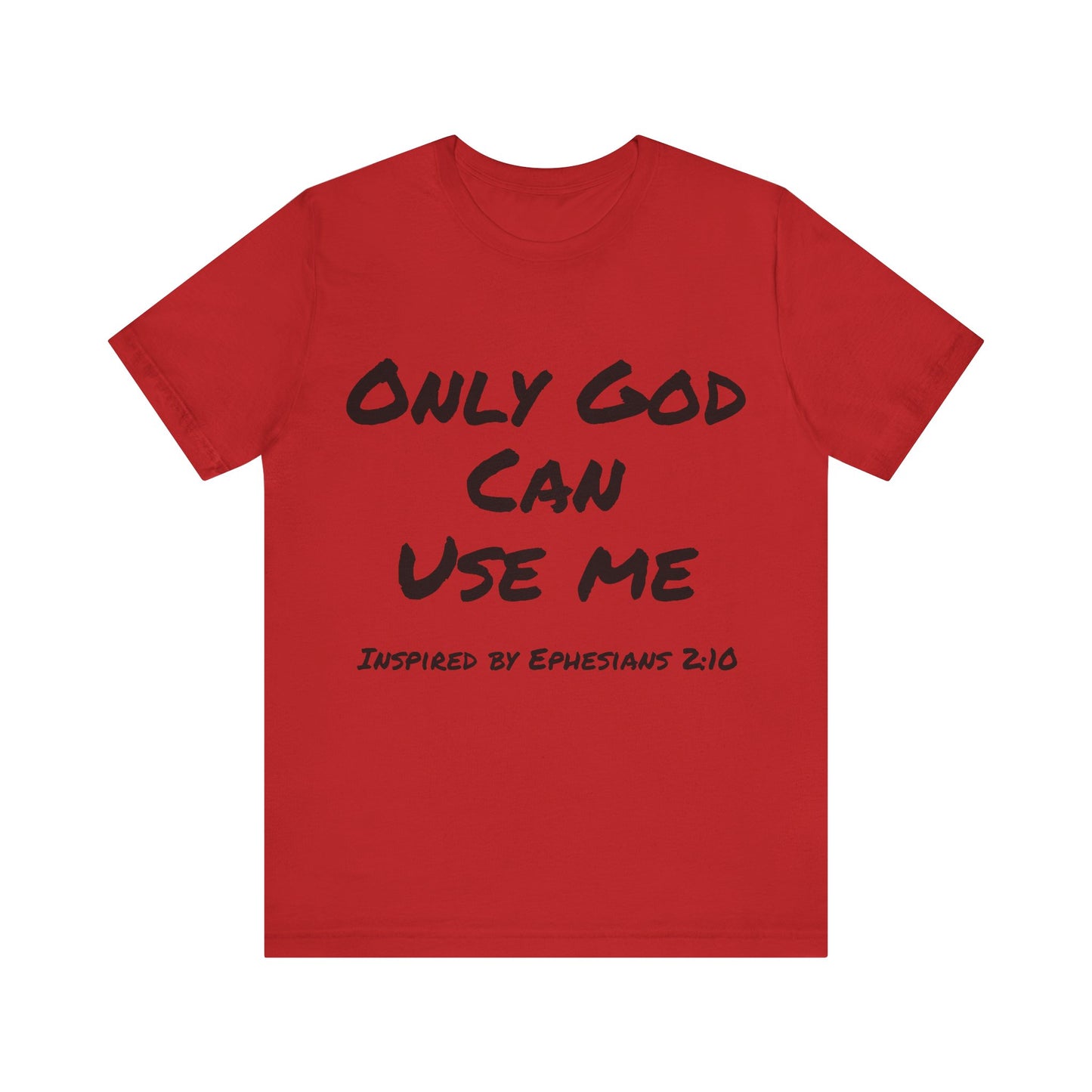 Only God Can Use Me Unisex Jersey Short Sleeve Tee - Inspired by Ephesians 2:10