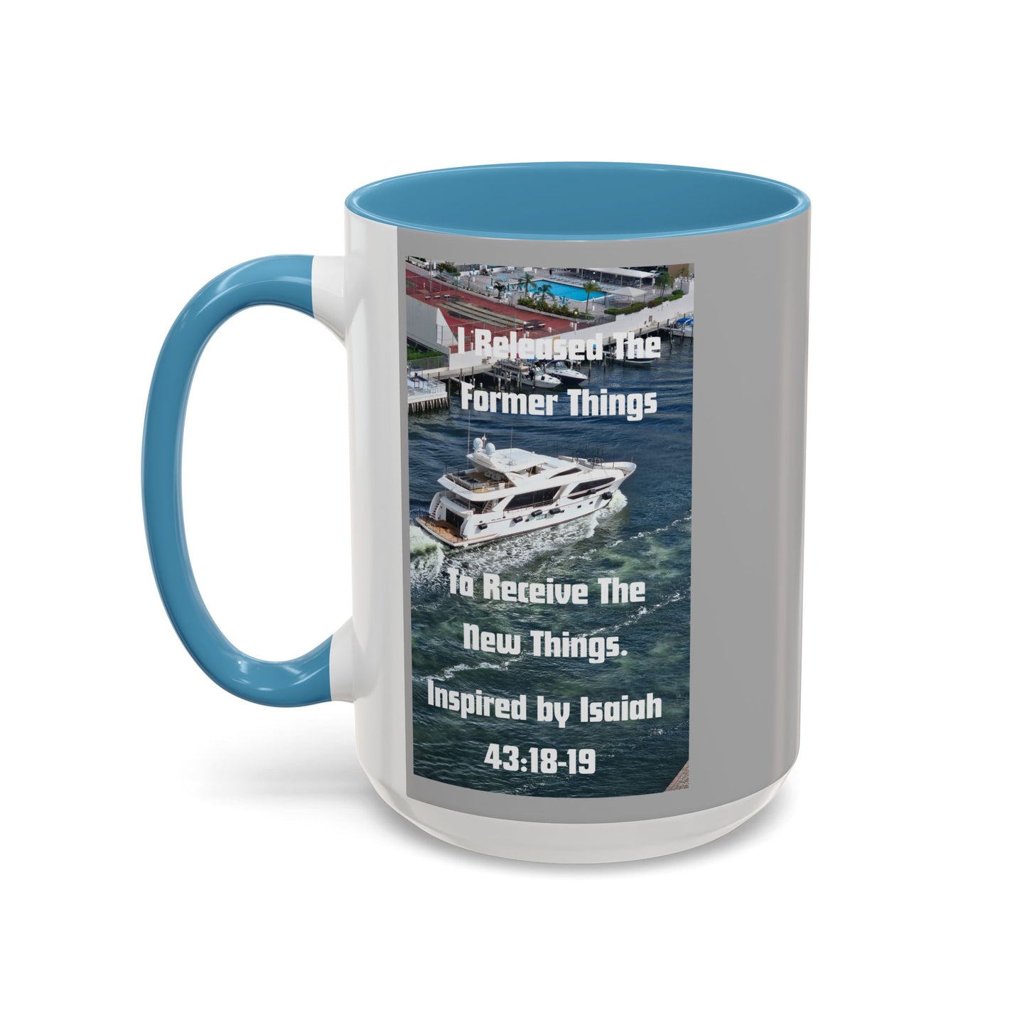 I Released The Former Things To Receive The New Things. - Inspired by Isaiah 43:18-19. - Inspirational Accent Coffee Mug (11, 15oz)