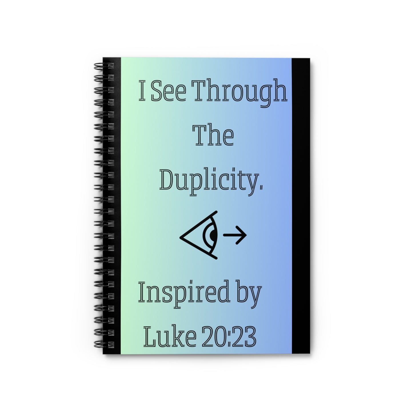 I See Through The Duplicity. - Inspired by Luke 20:23 - Spiral Notebook - Ruled Line