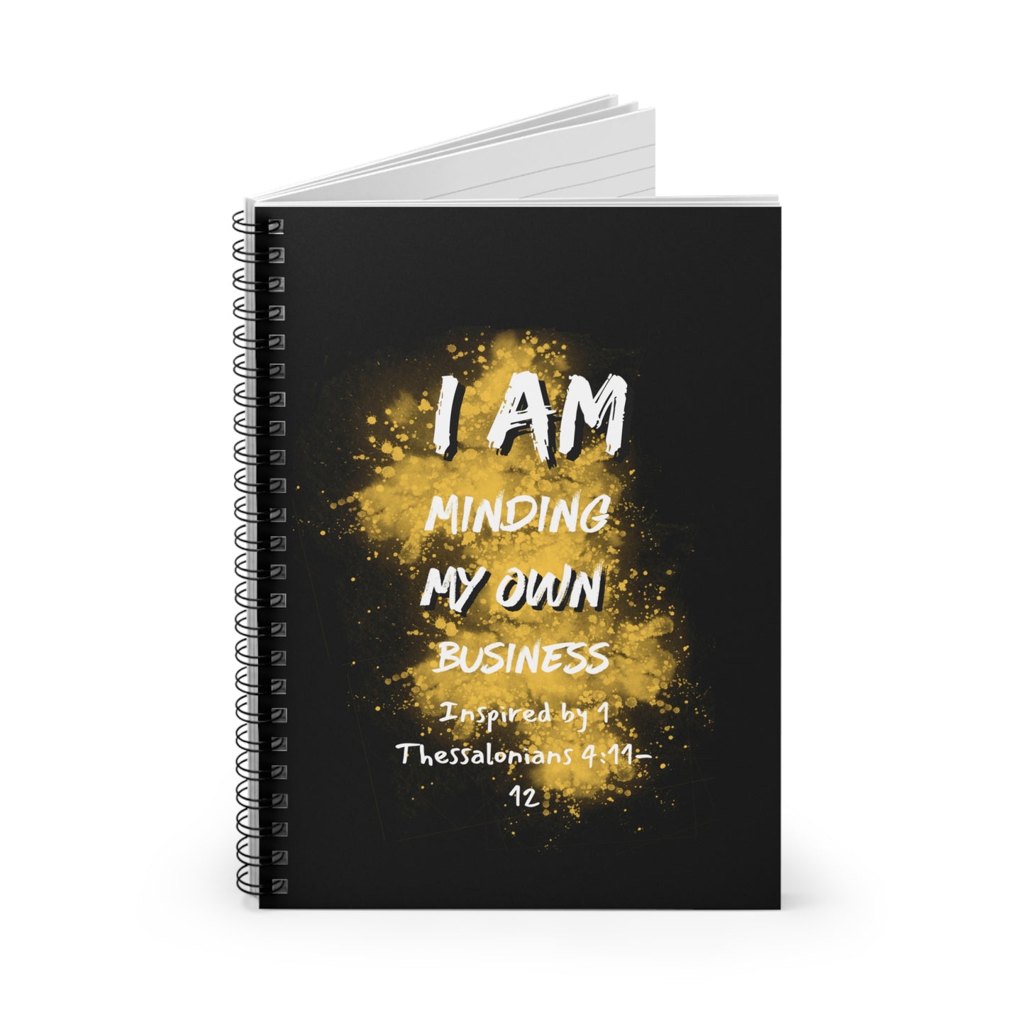 I AM Minding My Own Business Spiral Notebook - Ruled Line - Inspired by 1 Thessalonians 4:11-12