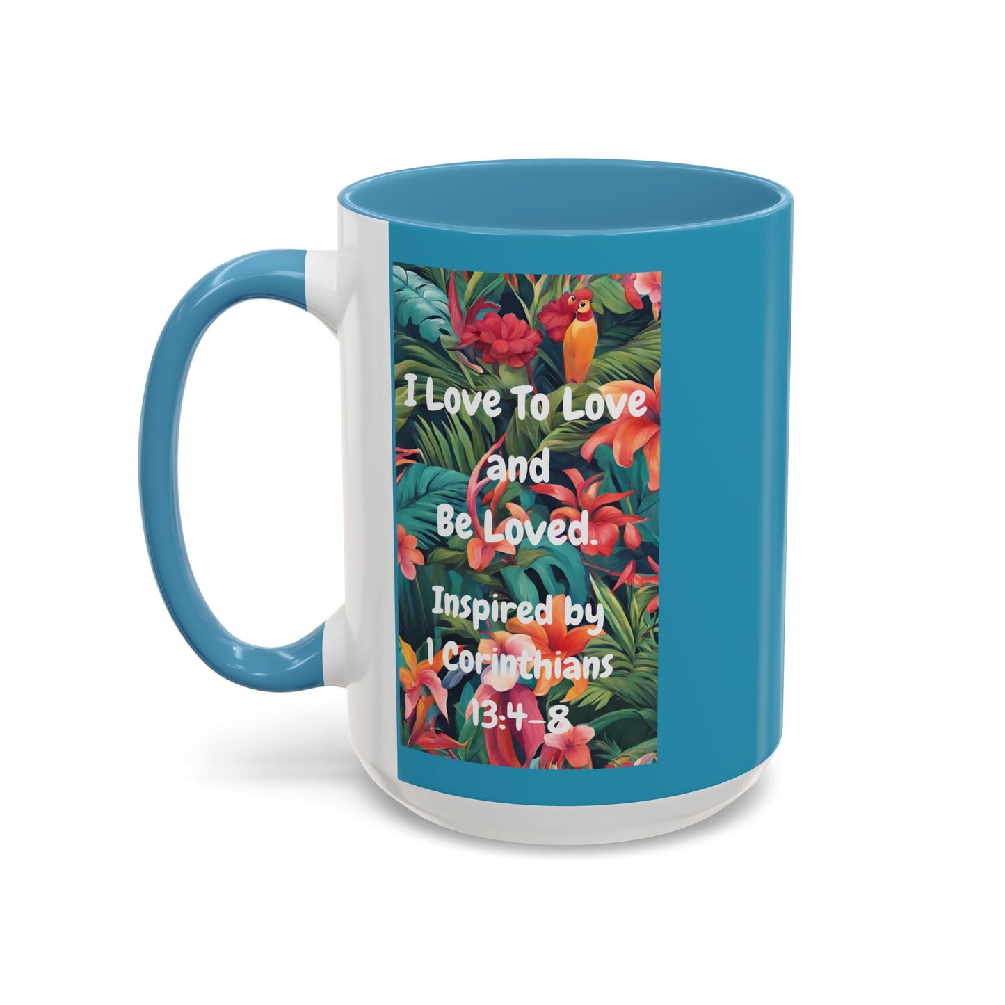 I Love To Love and Be Loved. - Inspired by 1 Corinthians 13:4-8. - Accent Coffee Mug (11, 15oz)