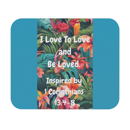 I Love To Love and Be Loved. - Inspired by 1 Corinthians 13:4-8. - Mouse Pad (Rectangle)