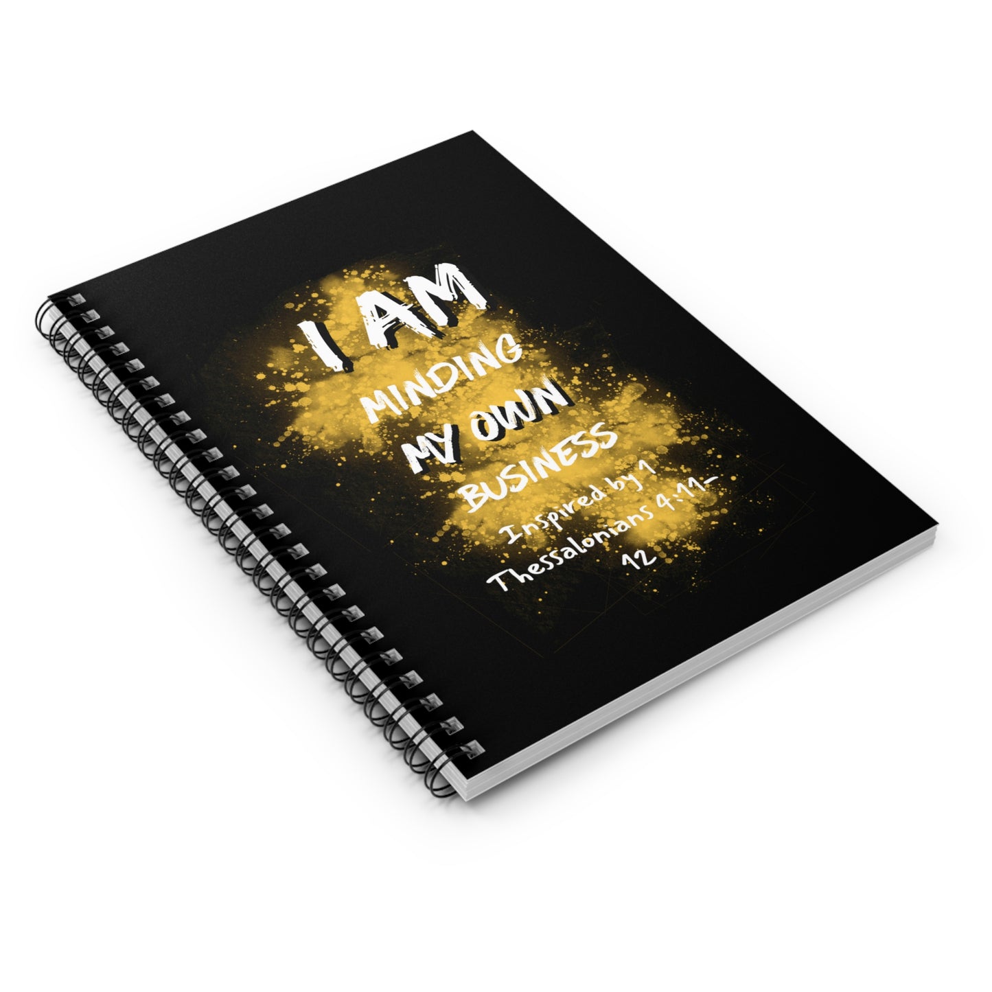 I AM Minding My Own Business Spiral Notebook - Ruled Line - Inspired by 1 Thessalonians 4:11-12