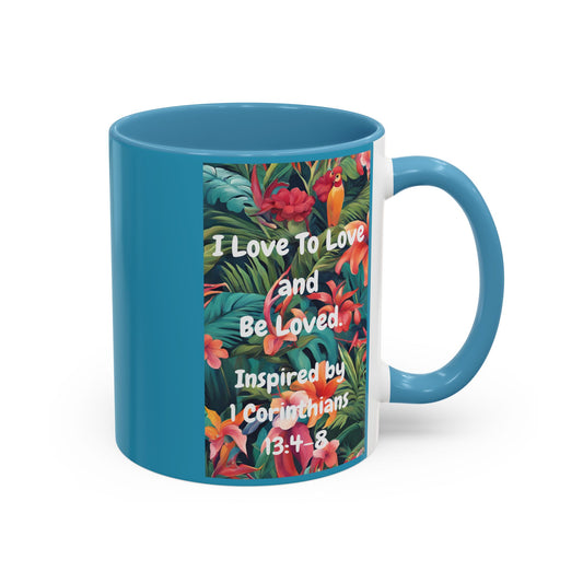 I Love To Love and Be Loved. - Inspired by 1 Corinthians 13:4-8. - Accent Coffee Mug (11, 15oz)
