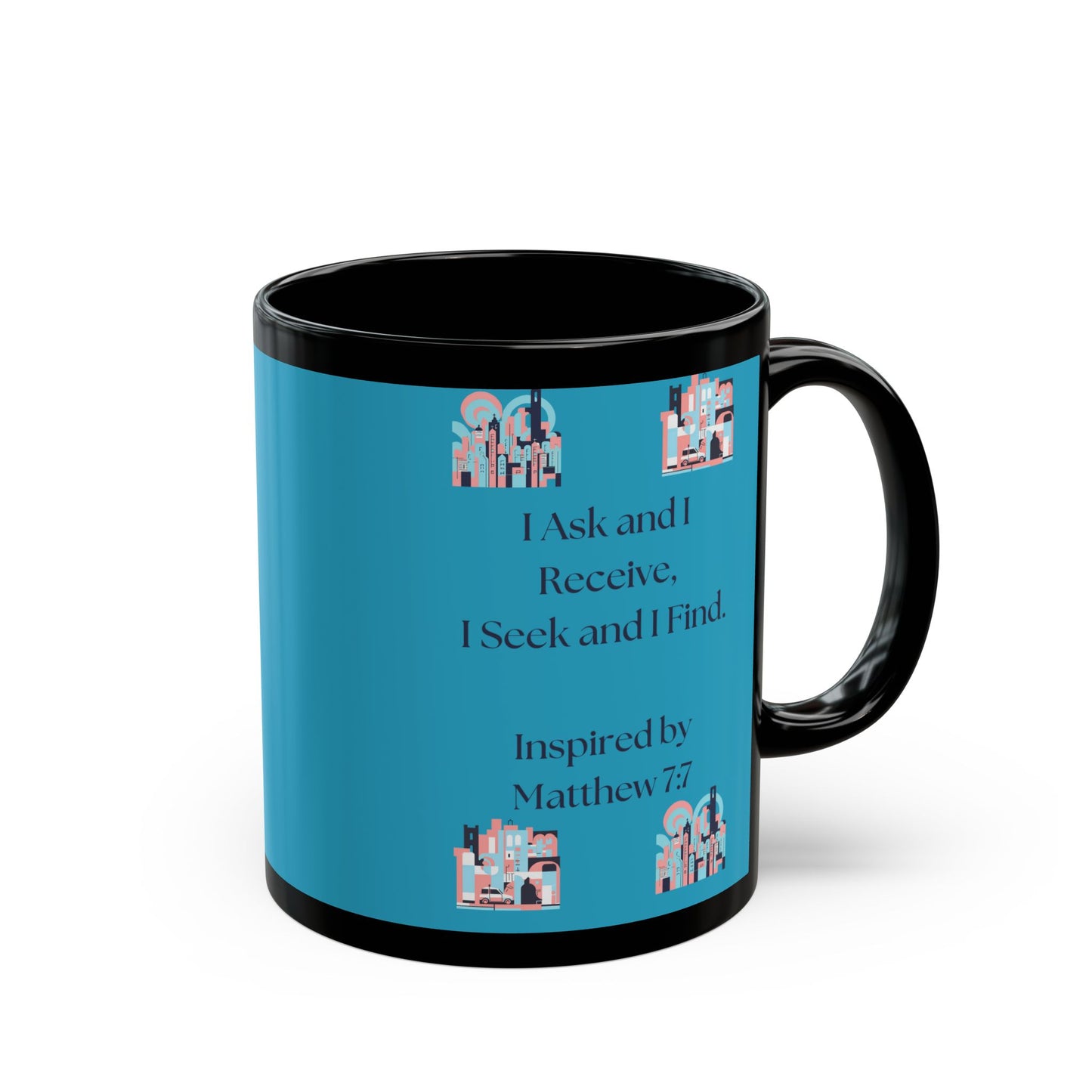 I Ask and I Receive. - Inspired by Matthew 7:7 - Black Mug (11oz, 15oz)
