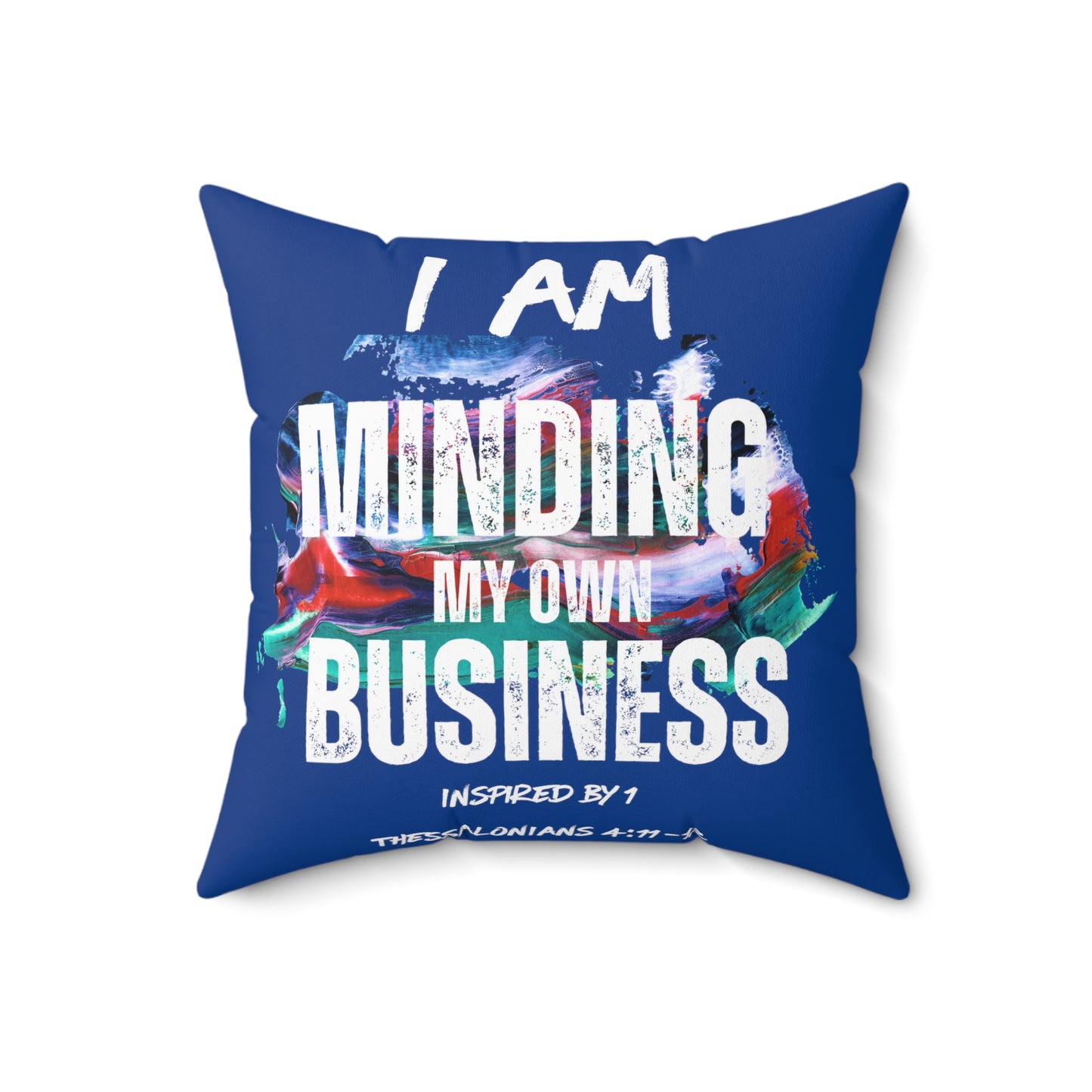 I AM Minding My Own Business Spun Polyester Square Pillow - Inspired by 1 Thessalonians 4:11-12