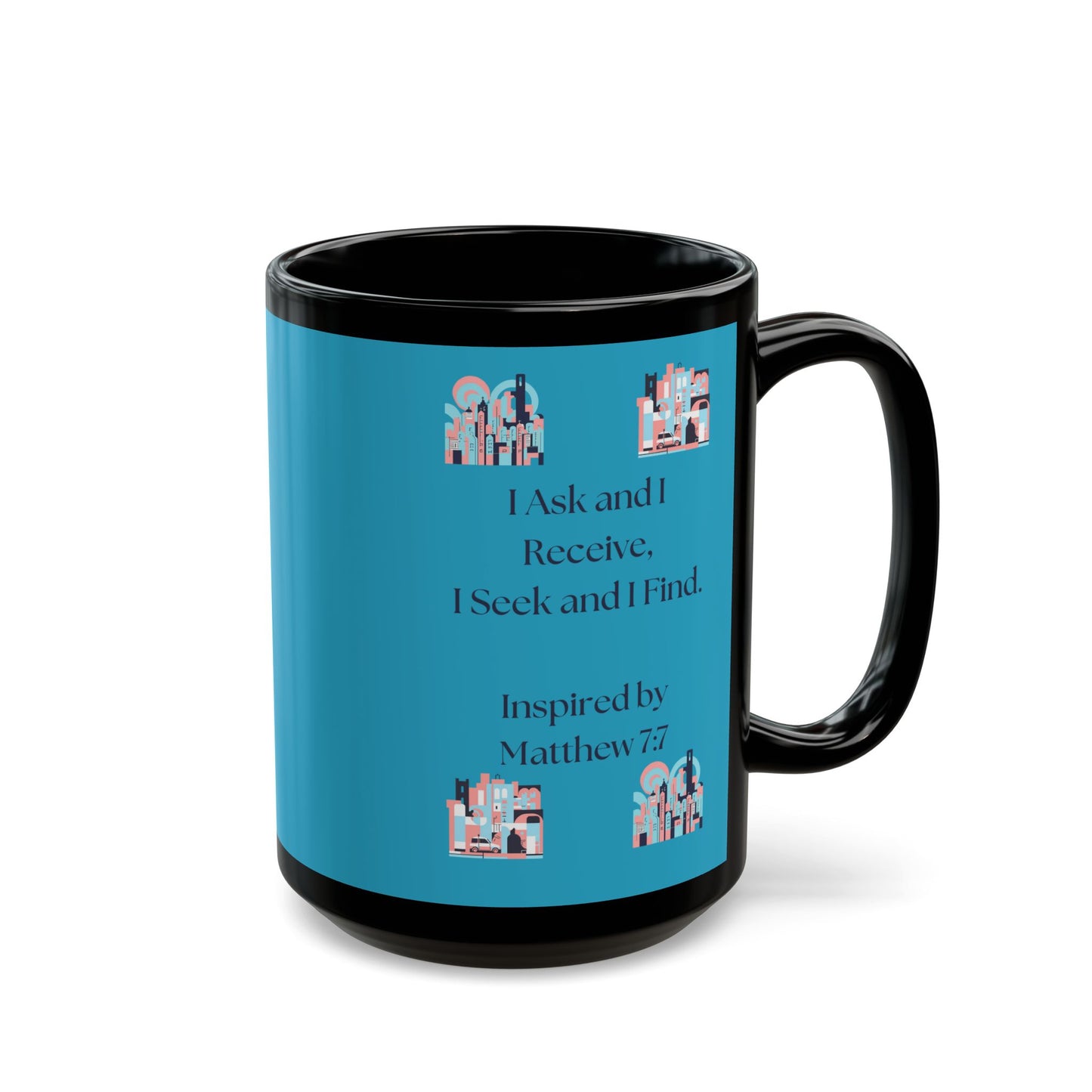 I Ask and I Receive. - Inspired by Matthew 7:7 - Black Mug (11oz, 15oz)