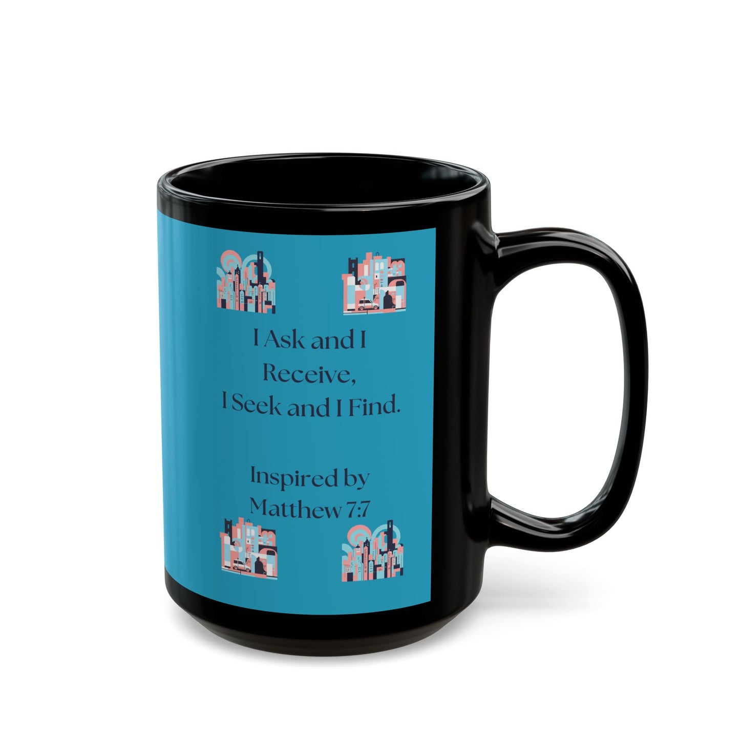 I Ask and I Receive. - Inspired by Matthew 7:7 - Black Mug (11oz, 15oz)