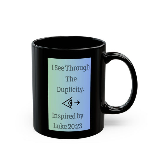 I See Through The Duplicity. Inspired by Luke 20:23. Inspirational Black Accent Mug (11oz, 15oz)