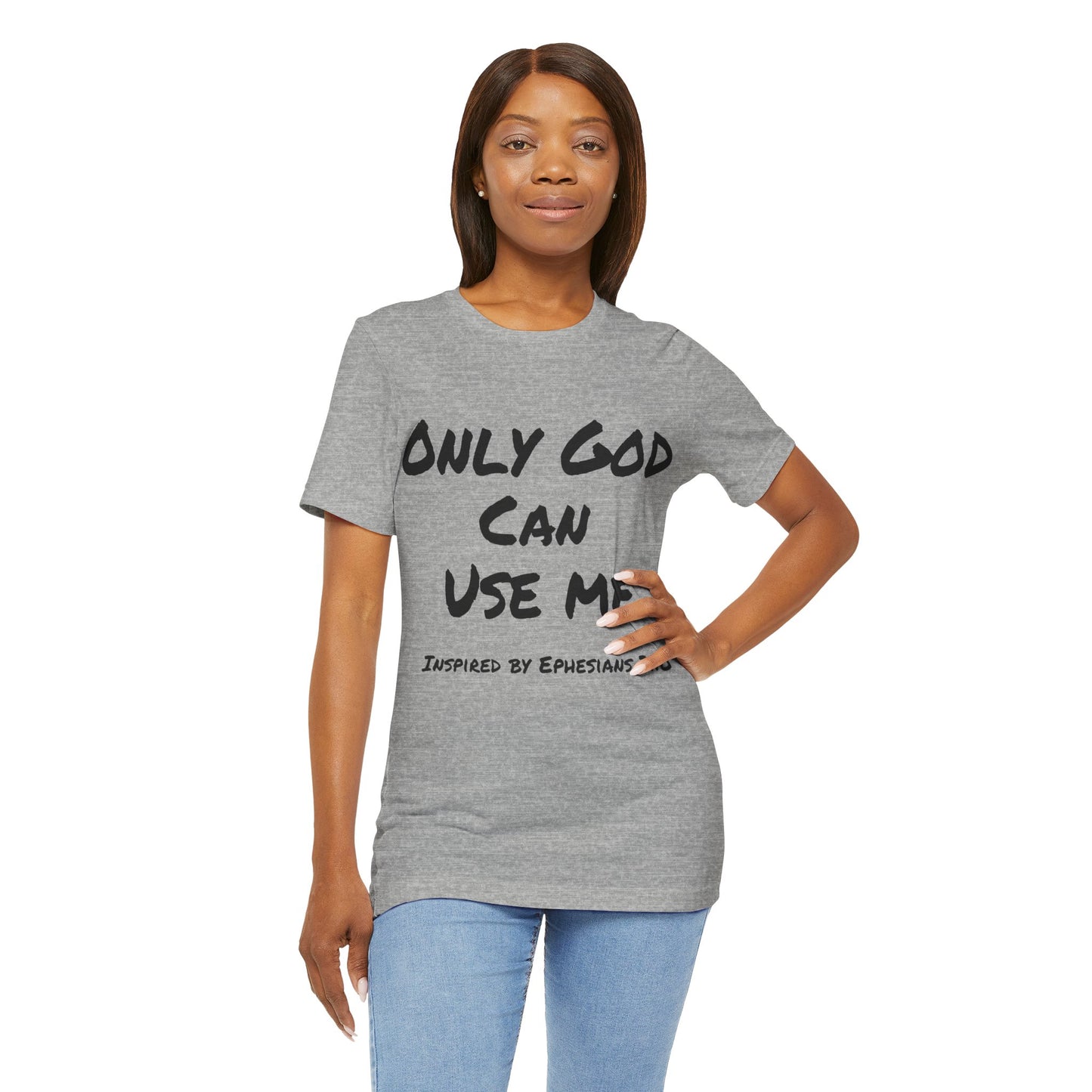 Only God Can Use Me Unisex Jersey Short Sleeve Tee - Inspired by Ephesians 2:10