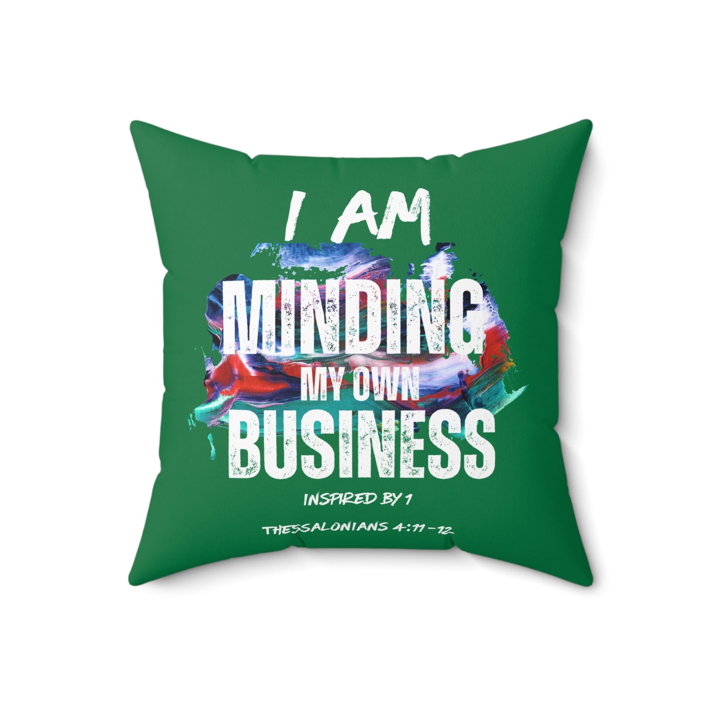 I AM Minding My Own Business Spun Polyester Square Pillow - Inspired by 1 Thessalonians 4:11