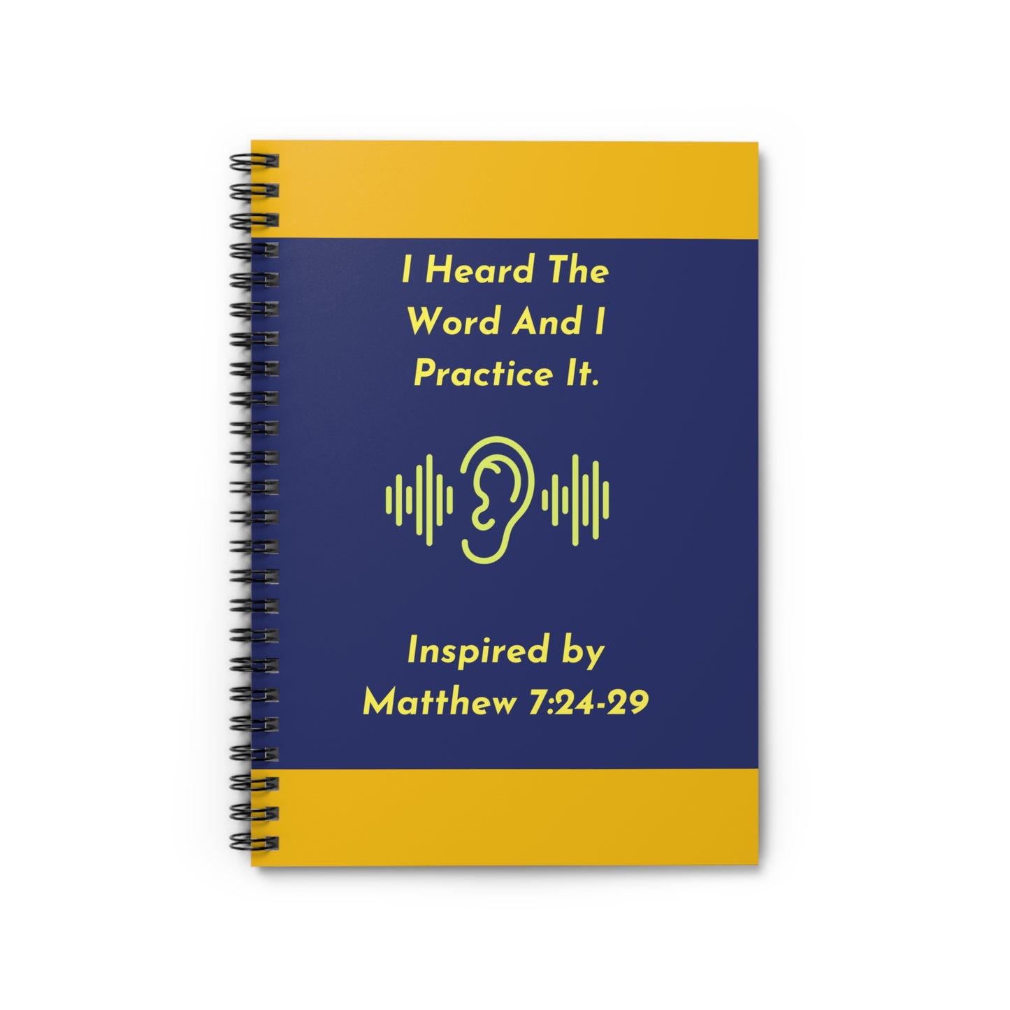 I Heard The Word And I Practice It. - Inspired by Matthew 7: 24-29. Spiral Notebook - Ruled Line