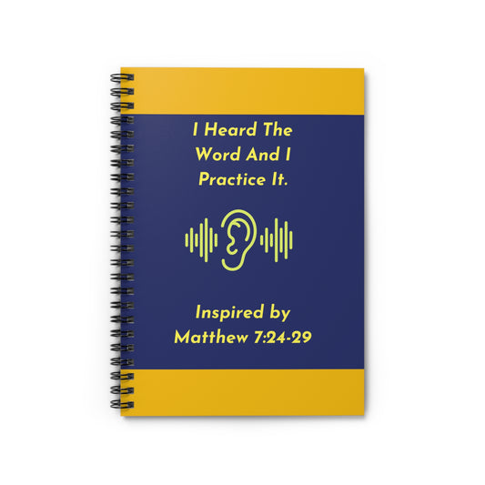 I Heard The Word And I Practice It. - Inspired by Matthew 7: 24-29. Spiral Notebook - Ruled Line