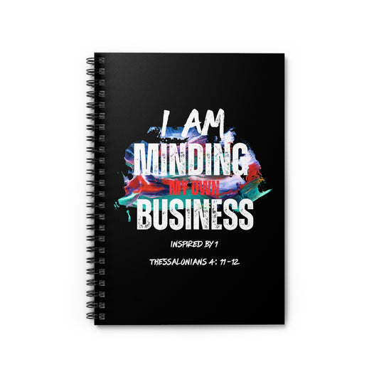 I AM Minding My Own Business Spiral Notebook - Ruled Line - Inspired by 1 Thessalonians 4:11-12