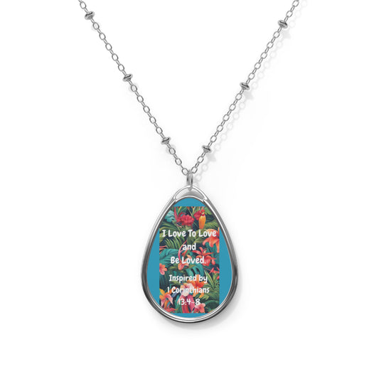I Love To Love and Be Loved. - Inspired by 1 Corinthians 13:4-8. - Oval Necklace