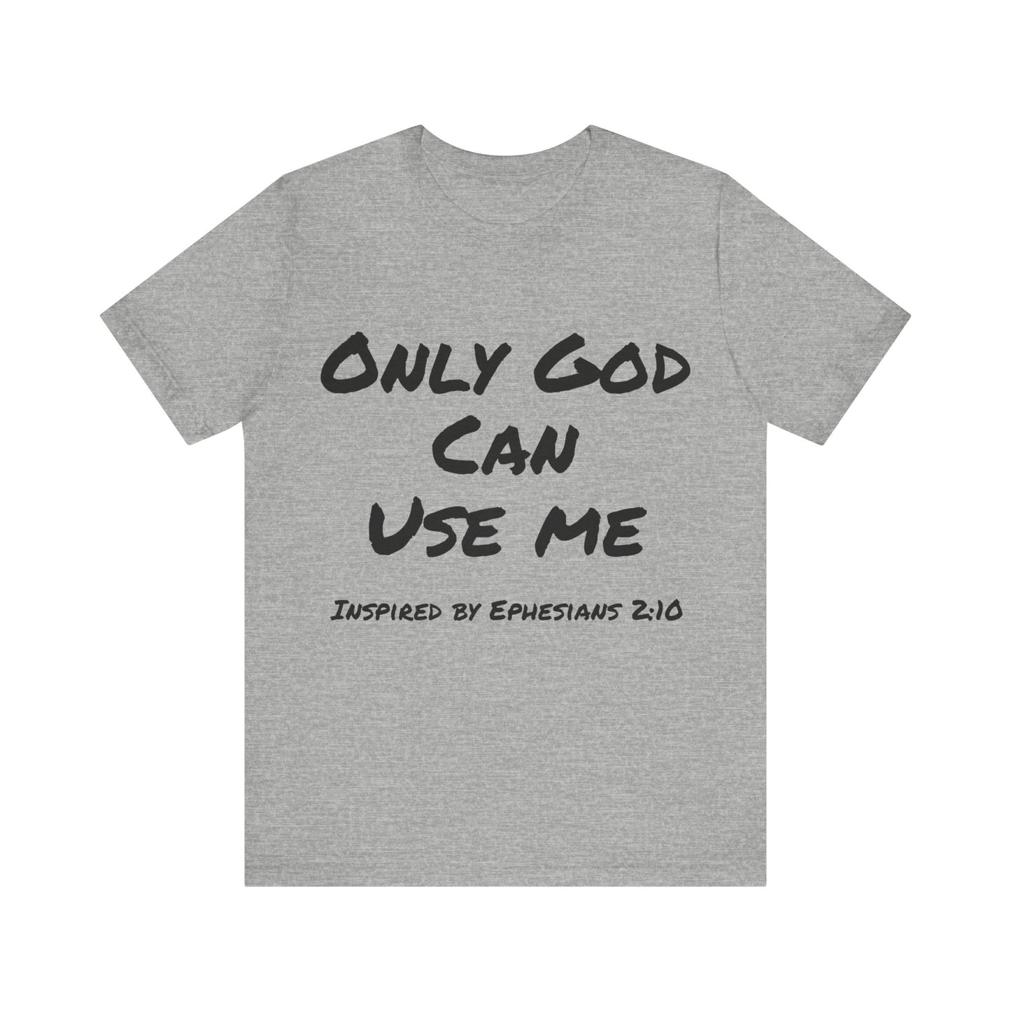 Only God Can Use Me Unisex Jersey Short Sleeve Tee - Inspired by Ephesians 2:10