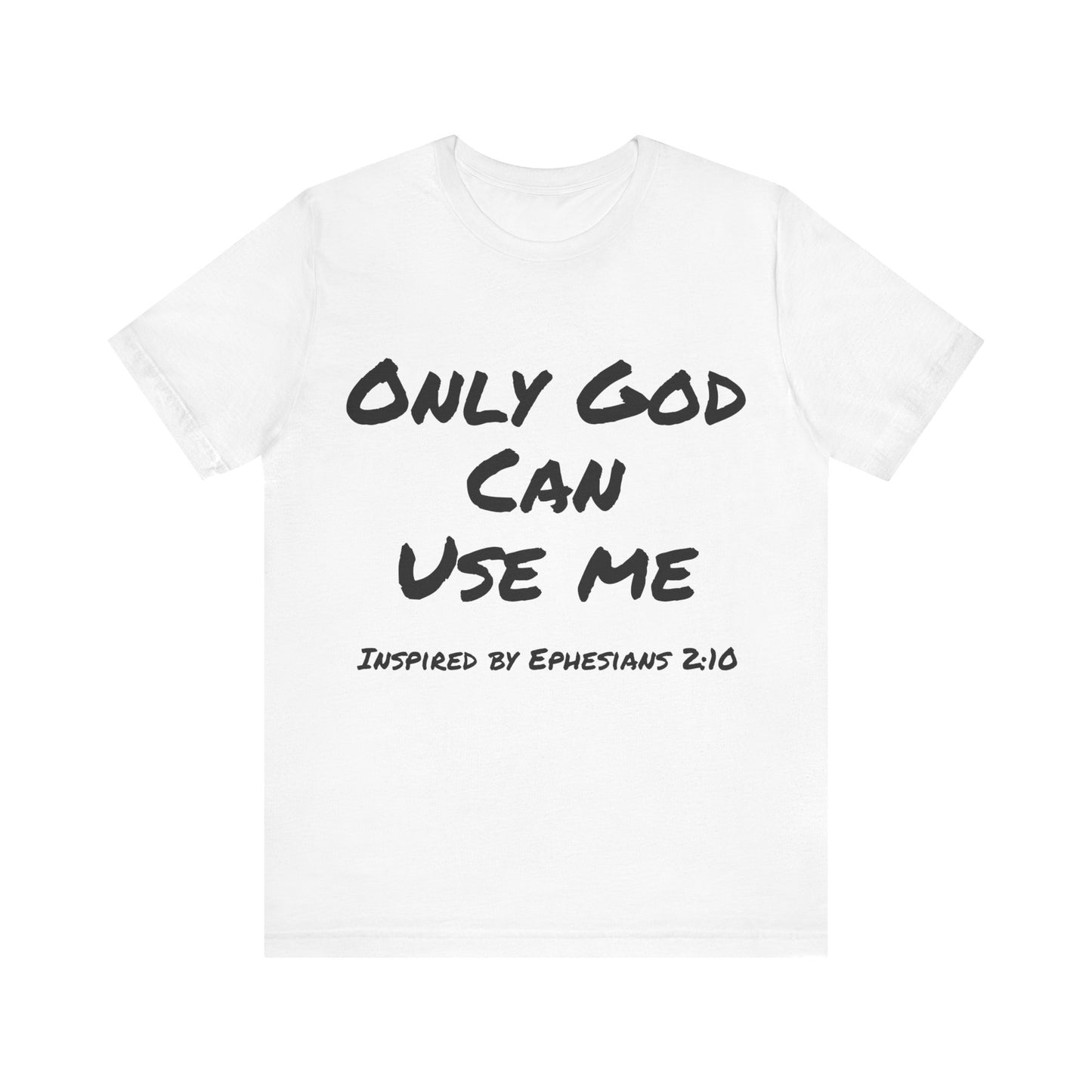 Only God Can Use Me Unisex Jersey Short Sleeve Tee - Inspired by Ephesians 2:10