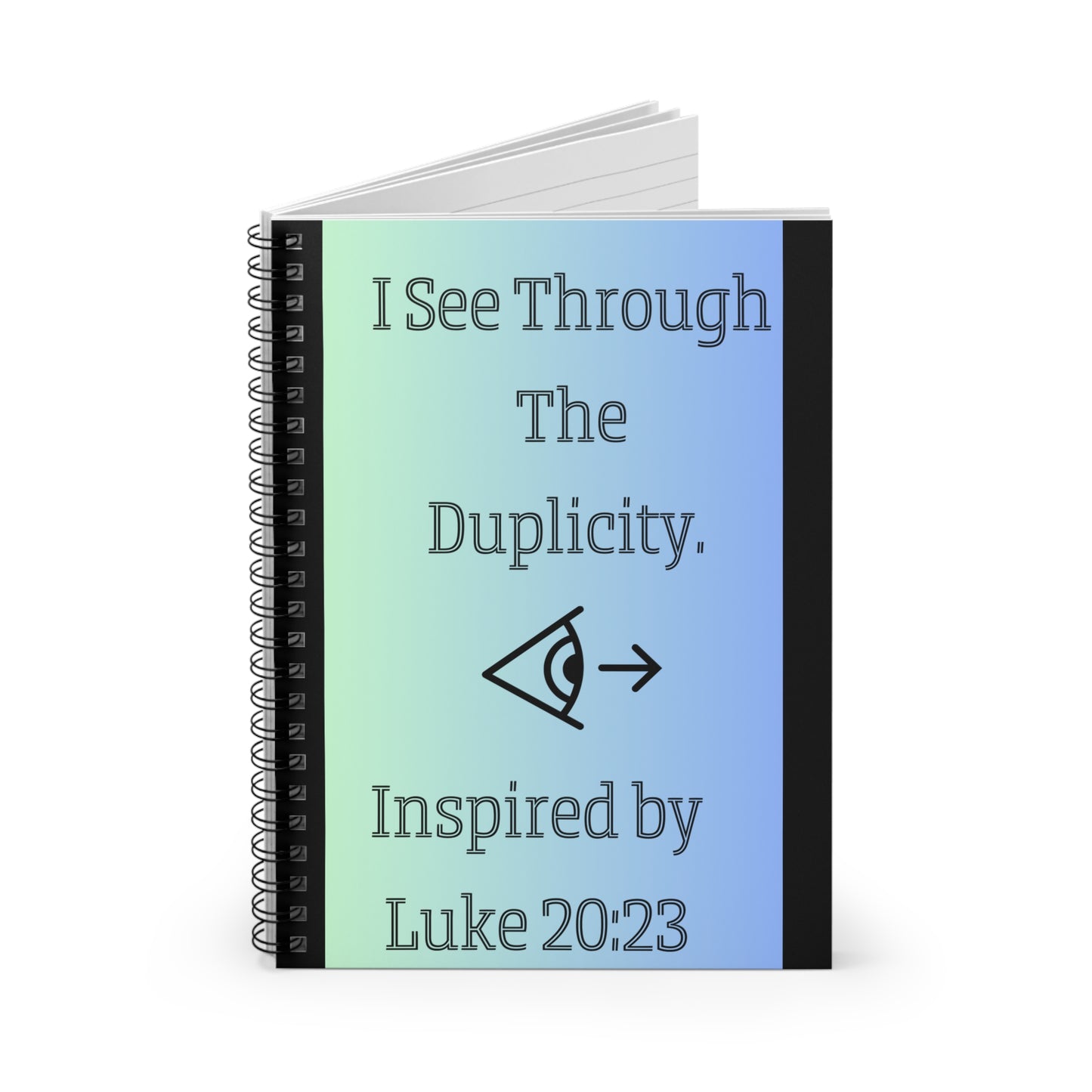 I See Through The Duplicity. - Inspired by Luke 20:23 - Spiral Notebook - Ruled Line