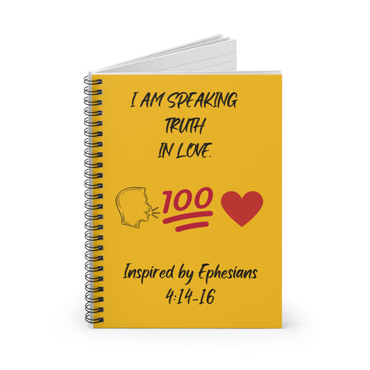 I Am Speaking Truth In Love. - Inspired by Ephesians 4: 14- 16 - Spiral Notebook - Ruled Line