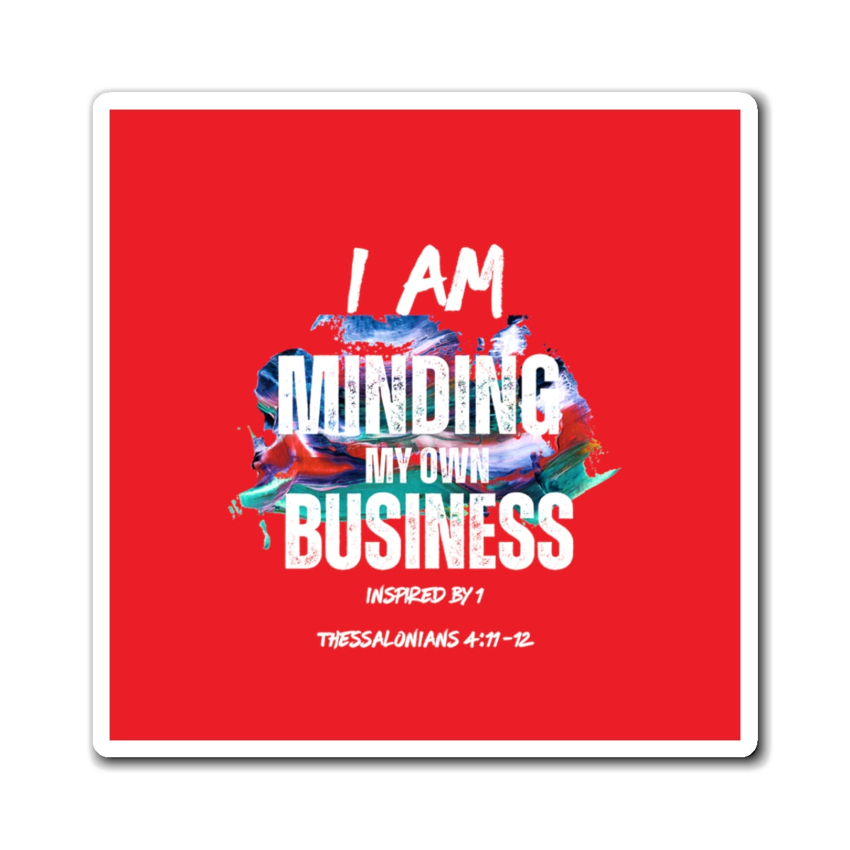 I AM Minding My Own Business Magnet - Inspired by 1 Thessalonians 4:11-12