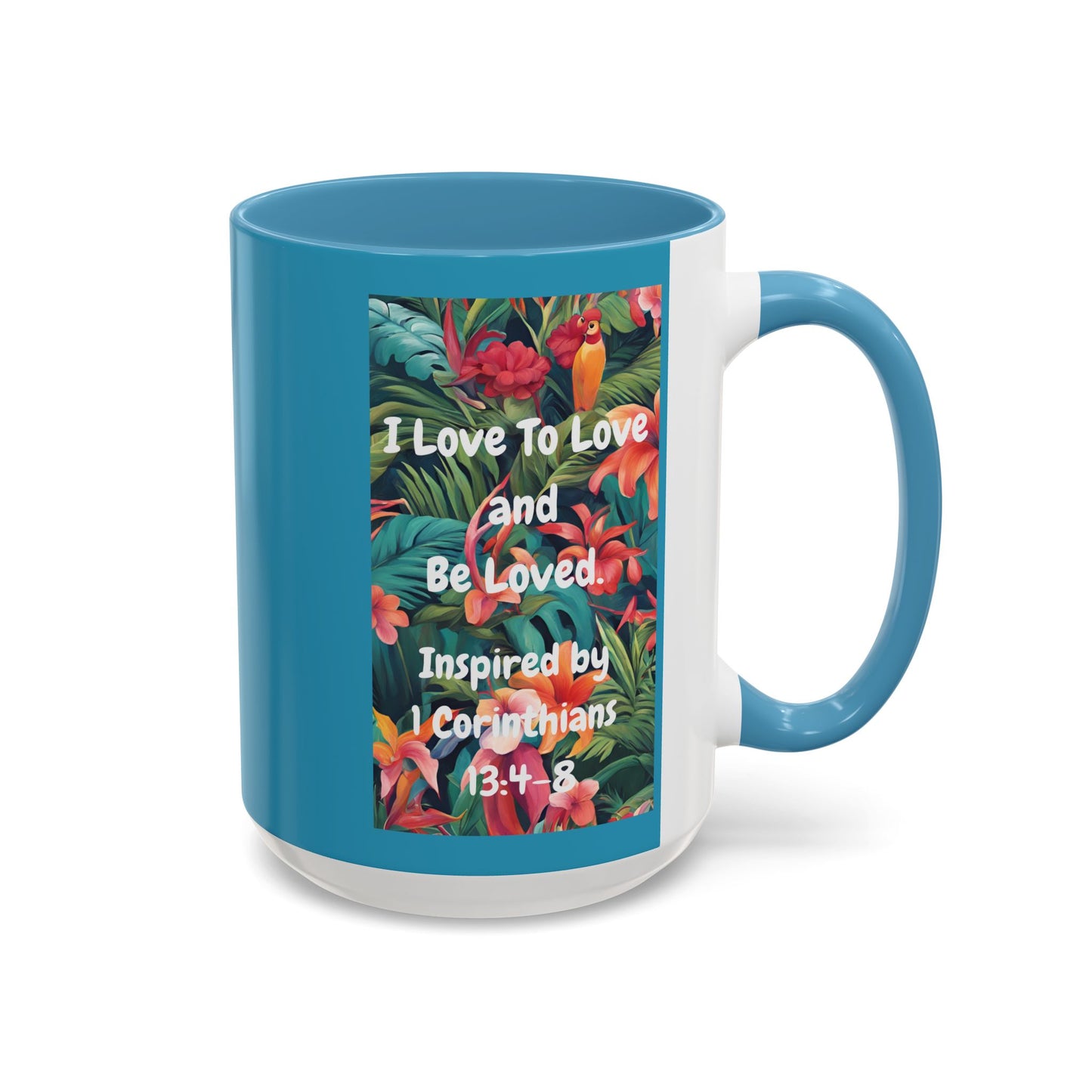 I Love To Love and Be Loved. - Inspired by 1 Corinthians 13:4-8. - Accent Coffee Mug (11, 15oz)