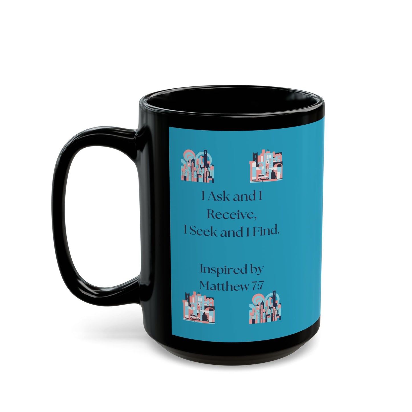 I Ask and I Receive. - Inspired by Matthew 7:7 - Black Mug (11oz, 15oz)