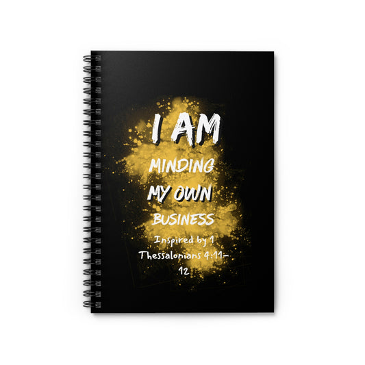 I AM Minding My Own Business Spiral Notebook - Ruled Line - Inspired by 1 Thessalonians 4:11-12