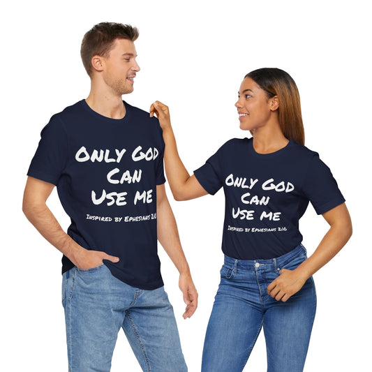 Only God Can Use Me Unisex Jersey Short Sleeve Tee - Inspired by Ephesians 2:10