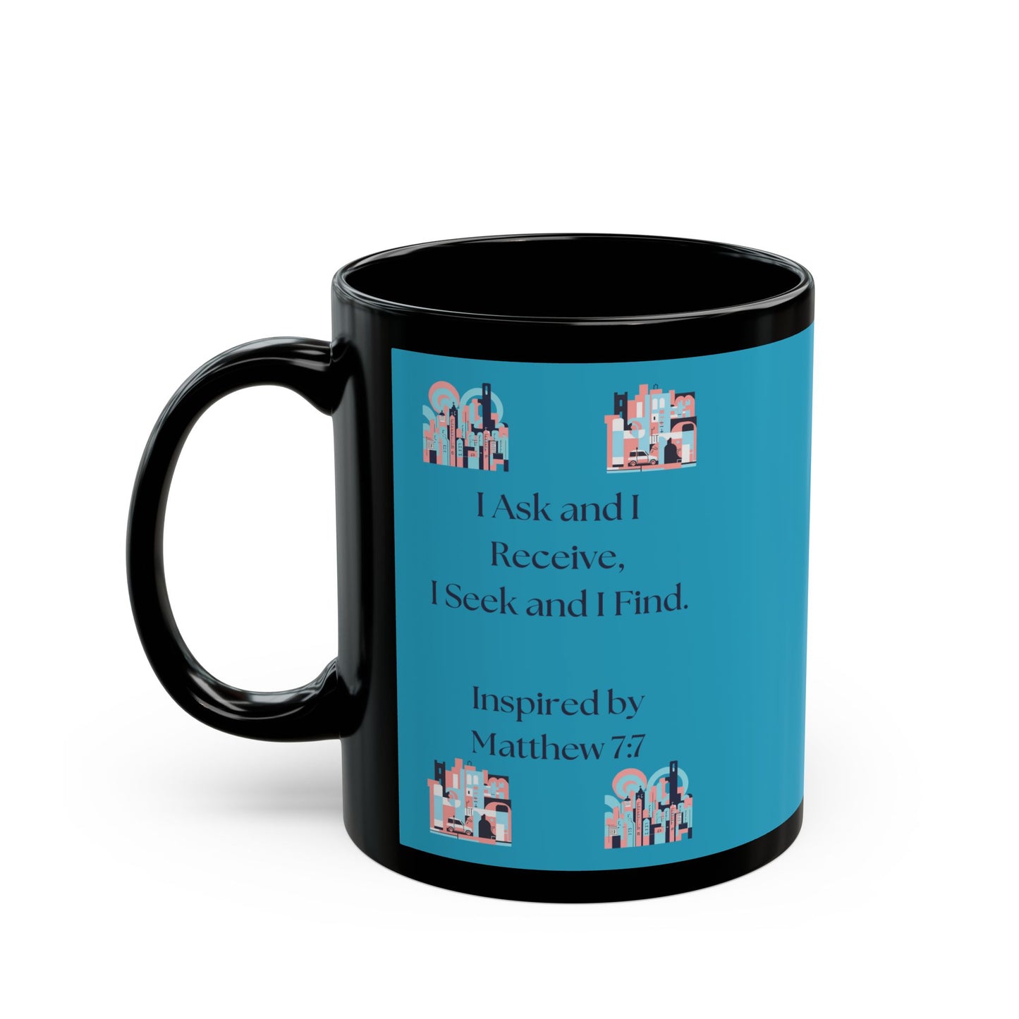 I Ask and I Receive. - Inspired by Matthew 7:7 - Black Mug (11oz, 15oz)