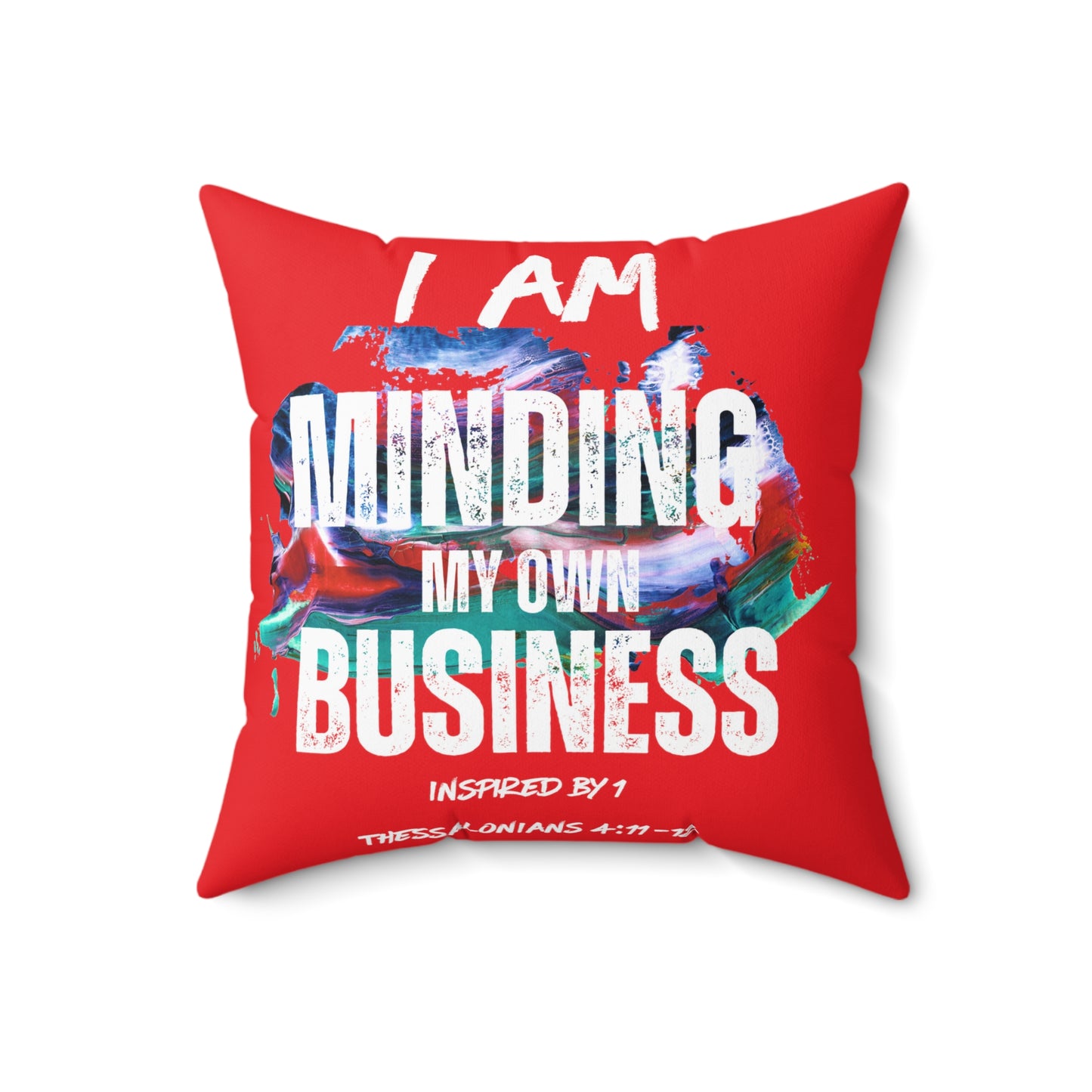 I AM Minding My Own Business Spun Polyester Square Pillow - Inspired by 1 Thessalonians 4:11-12